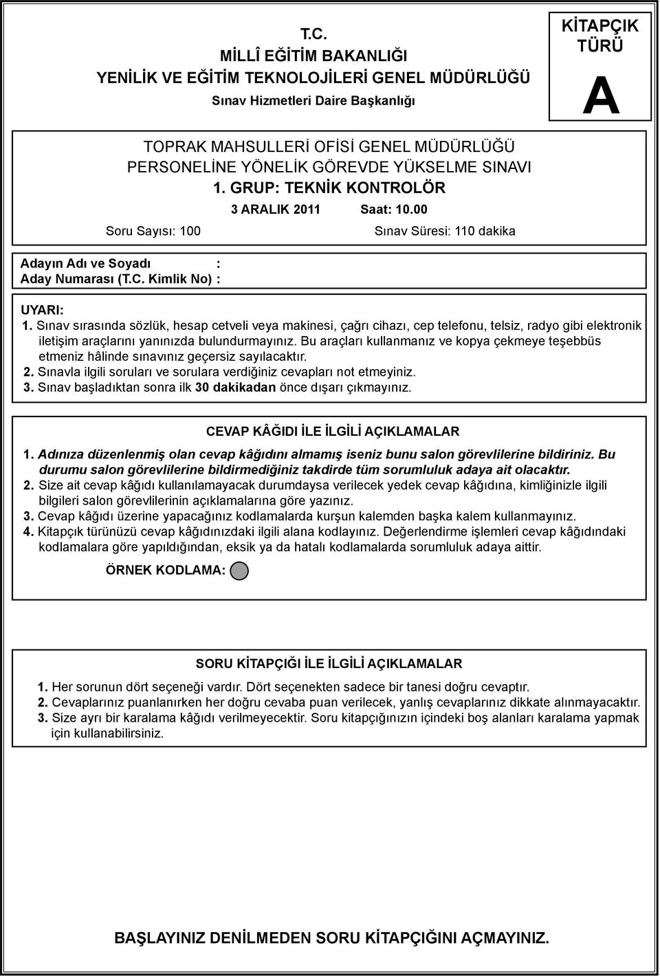 Sınav sırasında sözlük, hesap cetveli veya makinesi, çağrı cihazı, cep telefonu, telsiz, radyo gibi elektronik iletişim araçlarını yanınızda bulundurmayınız.