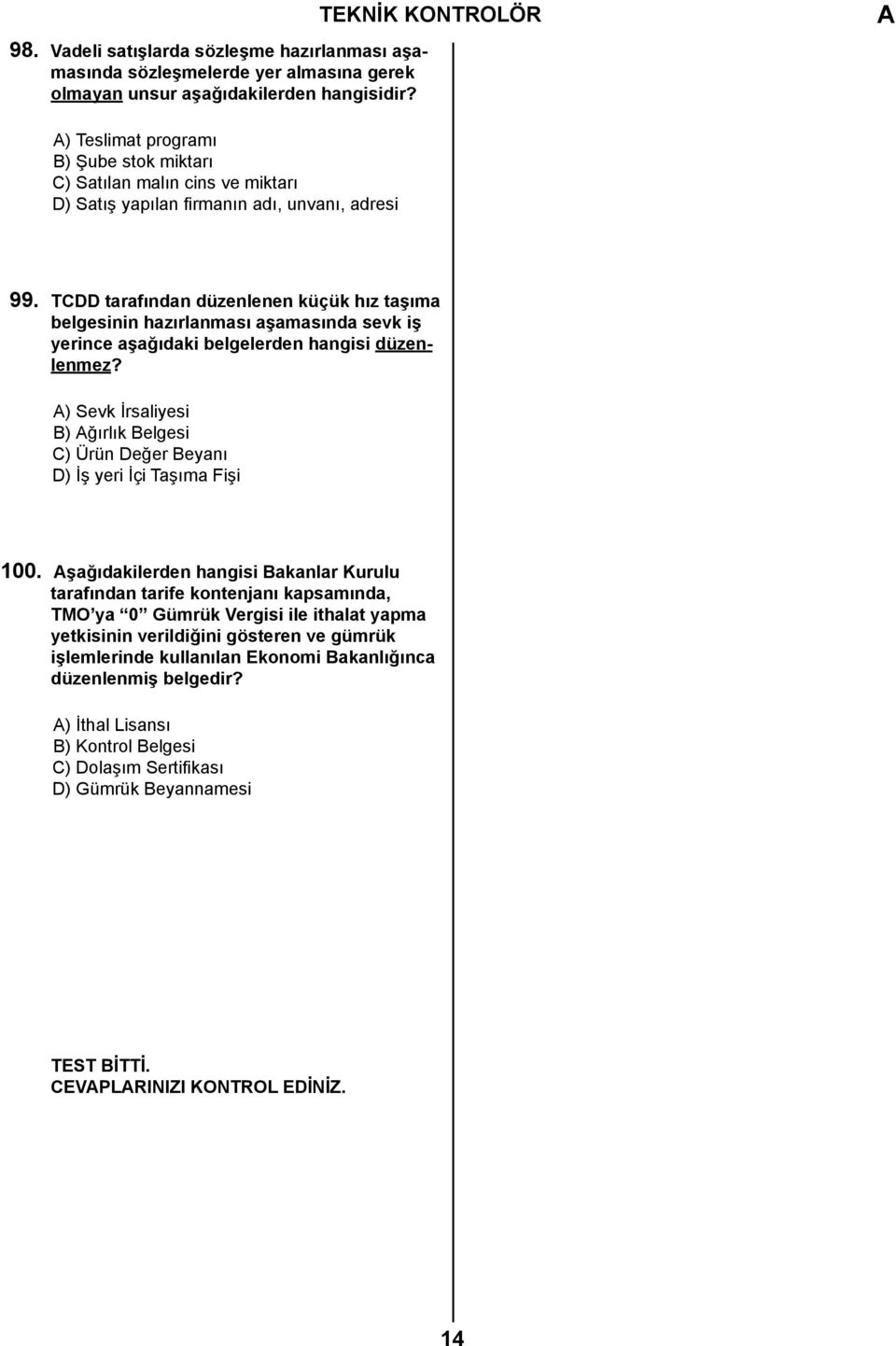 TCDD tarafından düzenlenen küçük hız taşıma belgesinin hazırlanması aşamasında sevk iş yerince aşağıdaki belgelerden hangisi düzenlenmez?