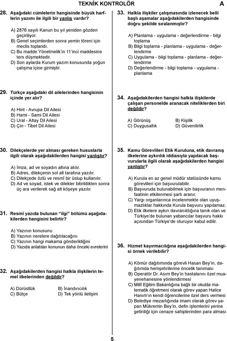 TEKNİK KONTROLÖR 33. Halkla ilişkiler çalışmasında izlenecek belli başlı aşamalar aşağıdakilerden hangisinde doğru şekilde sıralanmıştır?