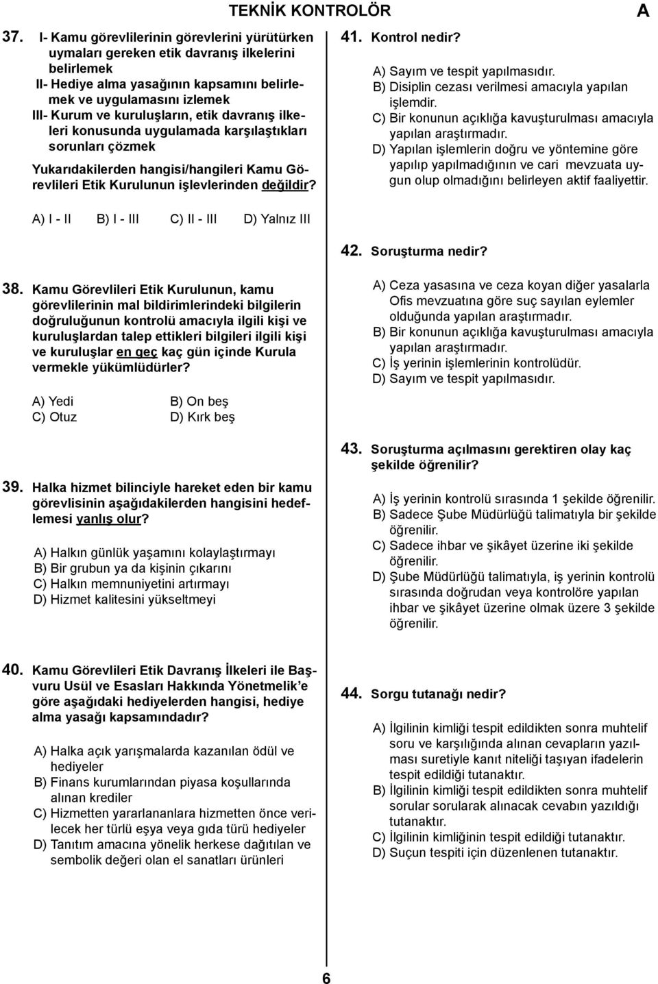 etik davranış ilkeleri konusunda uygulamada karşılaştıkları sorunları çözmek Yukarıdakilerden hangisi/hangileri Kamu Görevlileri Etik Kurulunun işlevlerinden değildir?