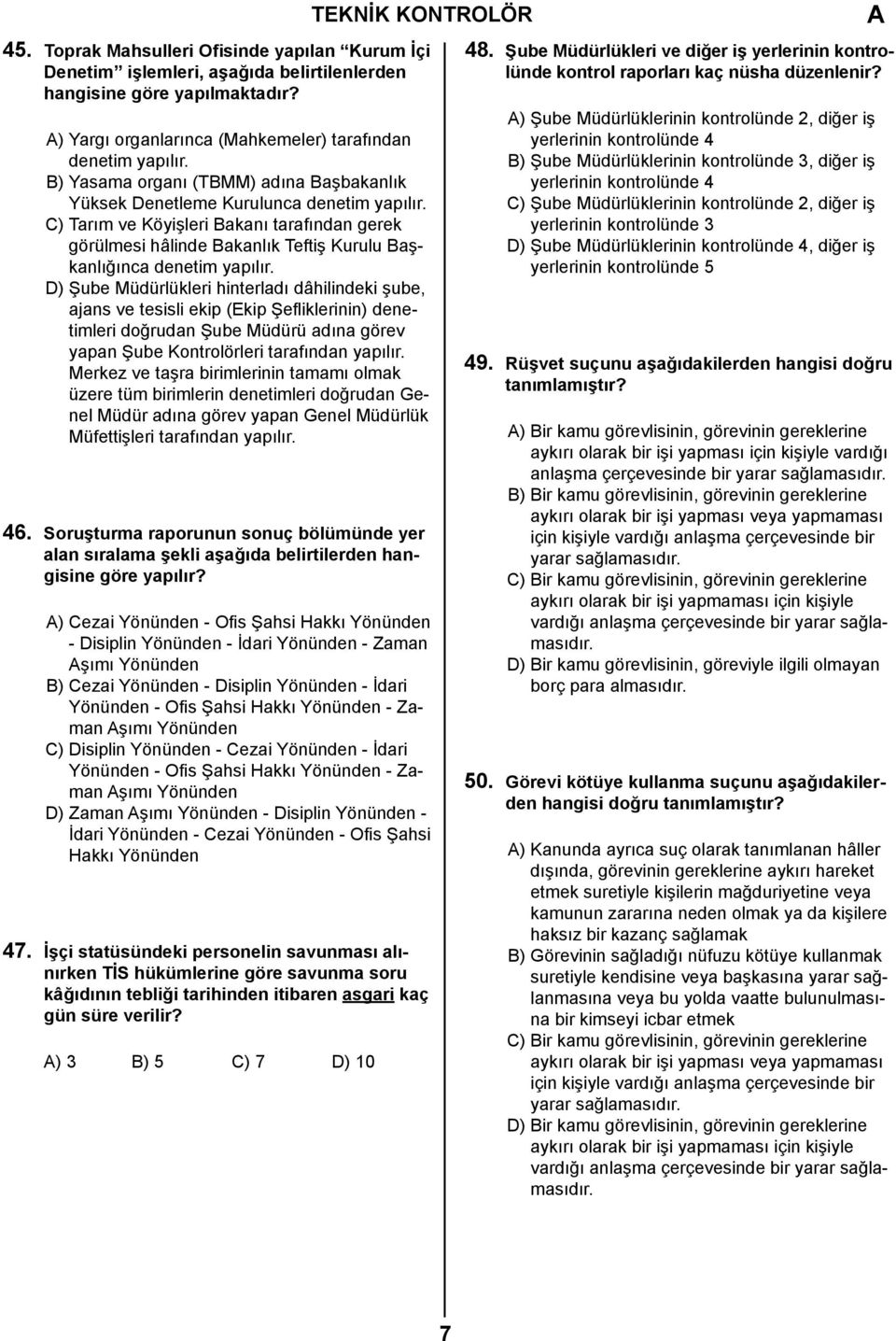 C) Tarım ve Köyişleri Bakanı tarafından gerek görülmesi hâlinde Bakanlık Teftiş Kurulu Başkanlığınca denetim yapılır.