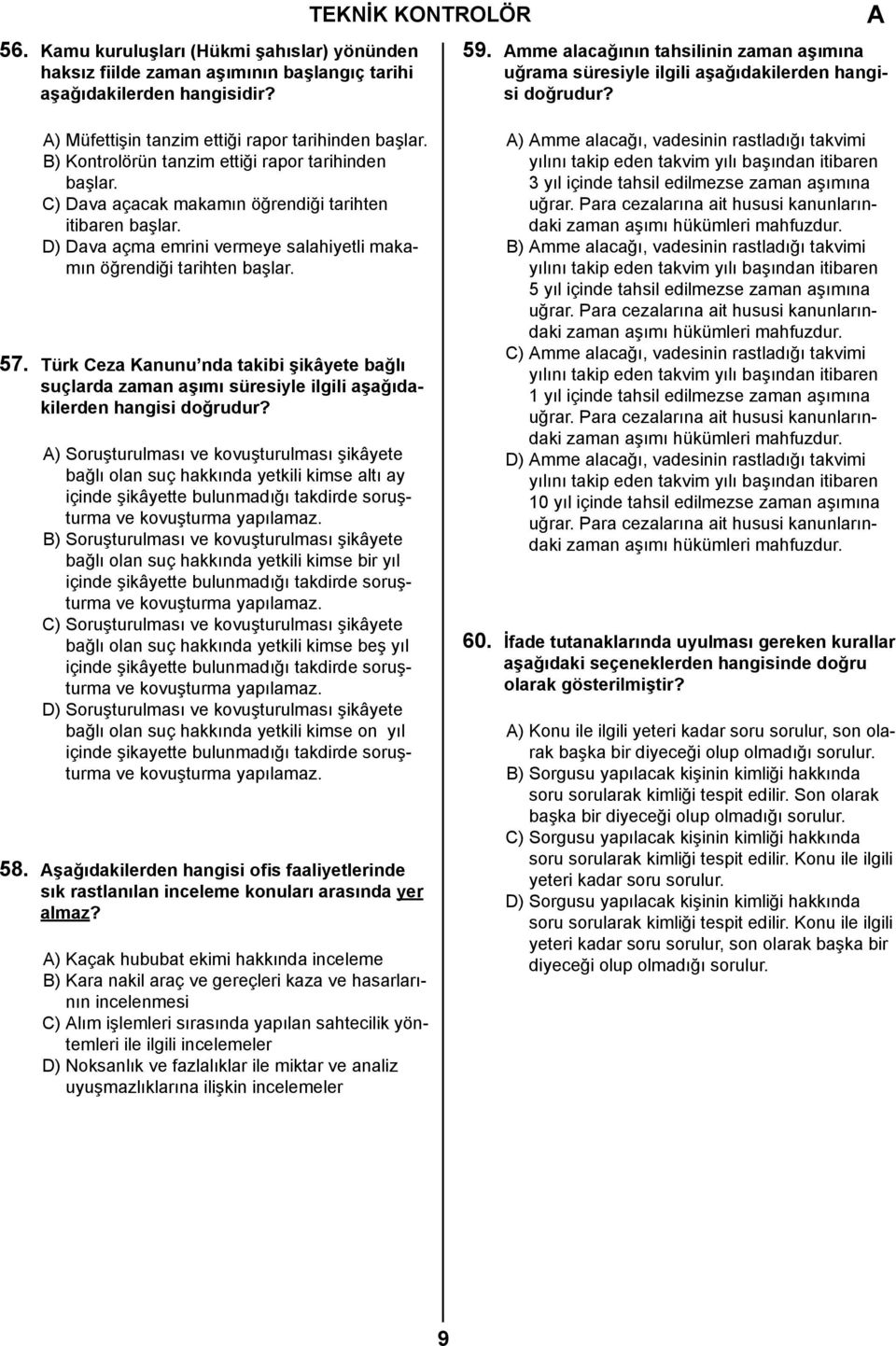 B) Kontrolörün tanzim ettiği rapor tarihinden başlar. C) Dava açacak makamın öğrendiği tarihten itibaren başlar. D) Dava açma emrini vermeye salahiyetli makamın öğrendiği tarihten başlar. 57.