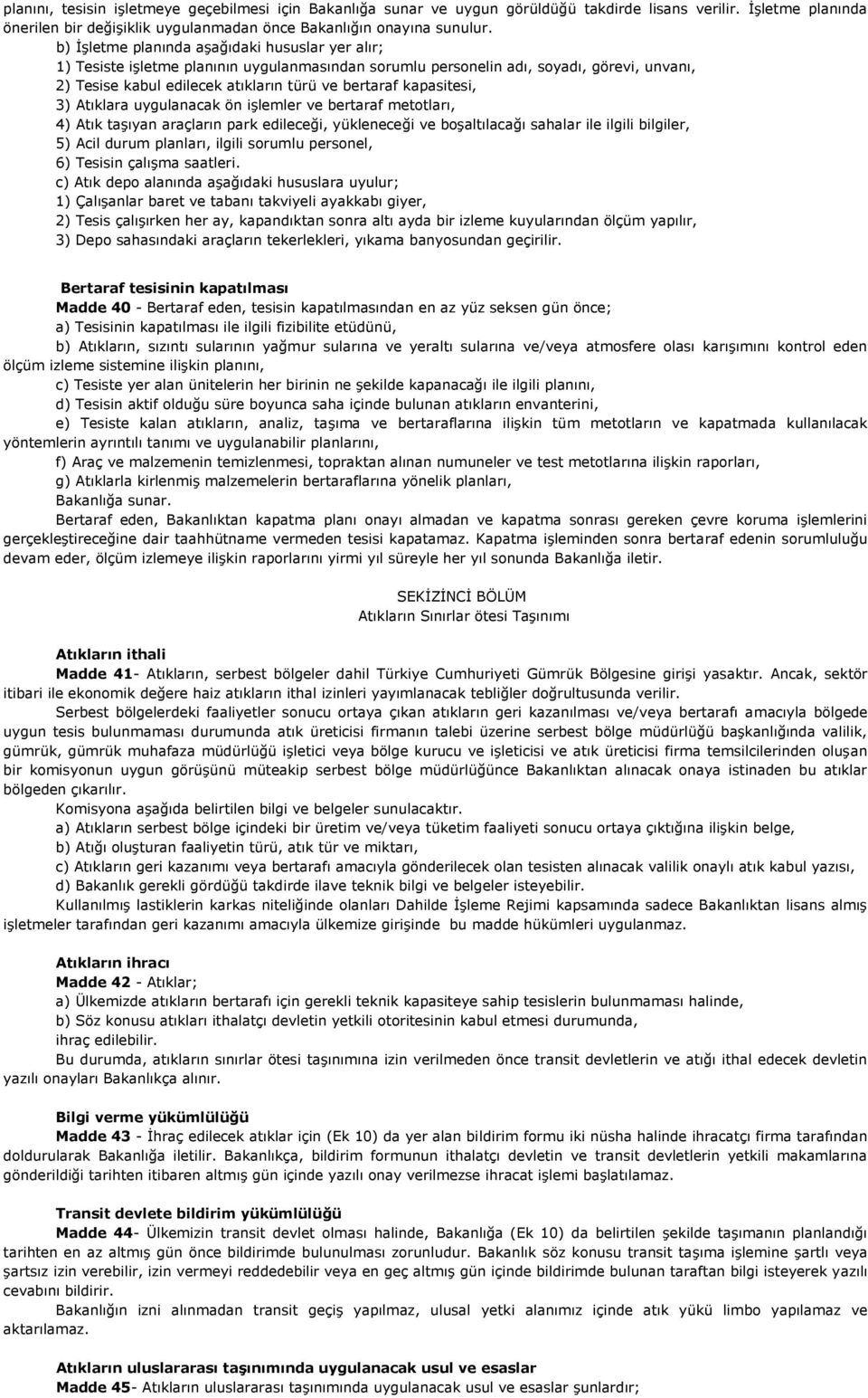 kapasitesi, 3) Atıklara uygulanacak ön iģlemler ve bertaraf metotları, 4) Atık taģıyan araçların park edileceği, yükleneceği ve boģaltılacağı sahalar ile ilgili bilgiler, 5) Acil durum planları,