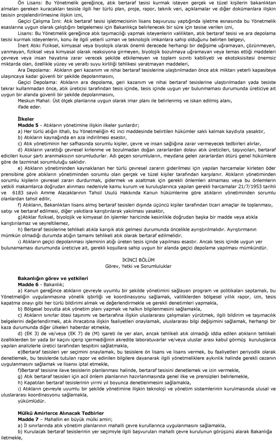 esaslarına uygun olarak çalıģtığını belgelemesi için Bakanlıkça belirlenecek bir süre için tesise verilen izni, Lisans: Bu Yönetmelik gereğince atık taģımacılığı yapmak isteyenlerin valilikten, atık