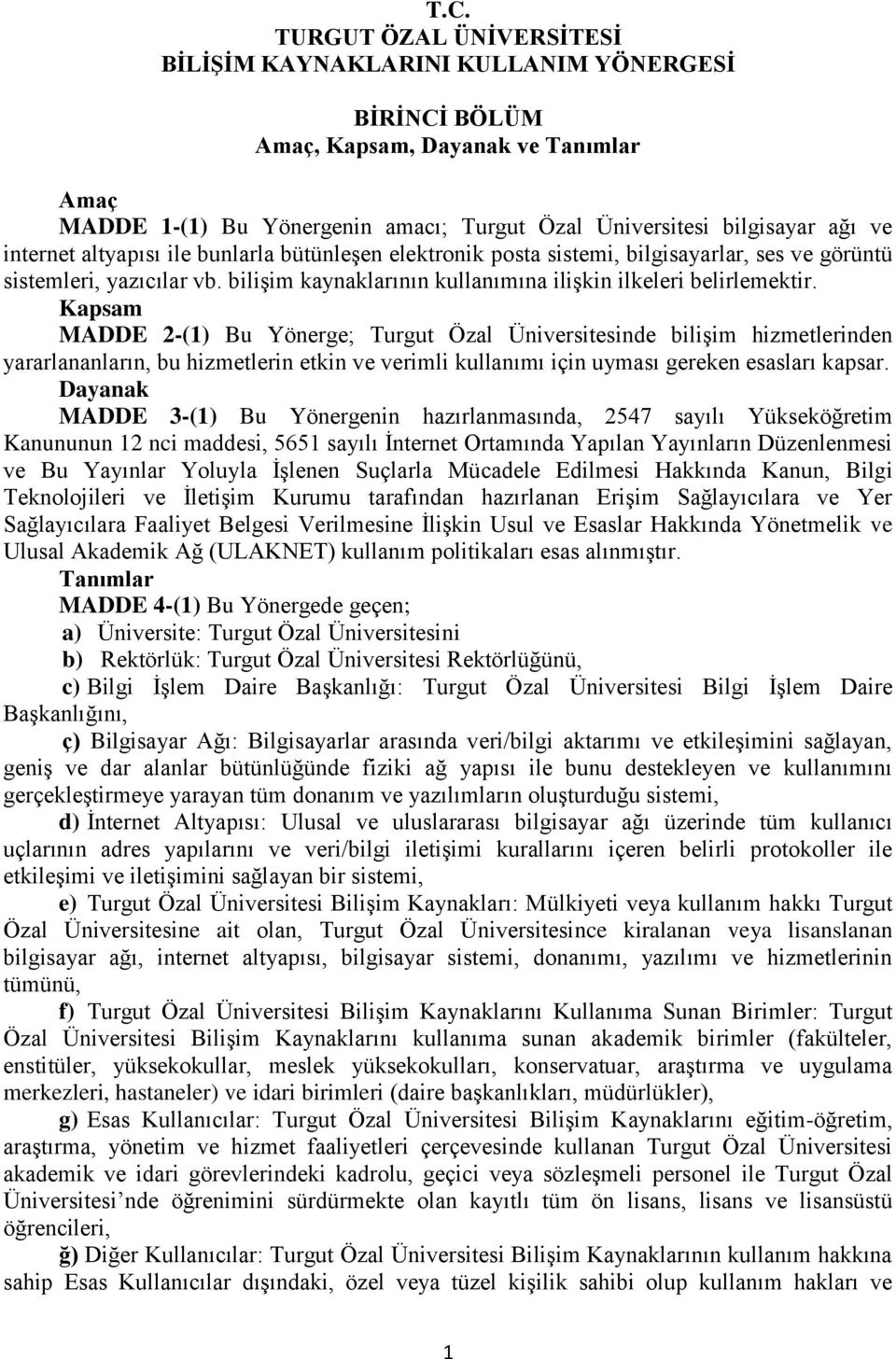 Kapsam MADDE 2-(1) Bu Yönerge; Turgut Özal Üniversitesinde bilişim hizmetlerinden yararlananların, bu hizmetlerin etkin ve verimli kullanımı için uyması gereken esasları kapsar.