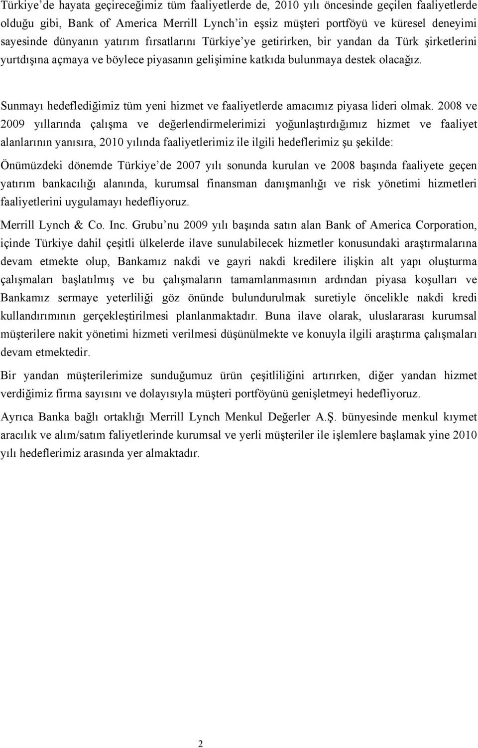 Sunmayı hedeflediğimiz tüm yeni hizmet ve faaliyetlerde amacımız piyasa lideri olmak.