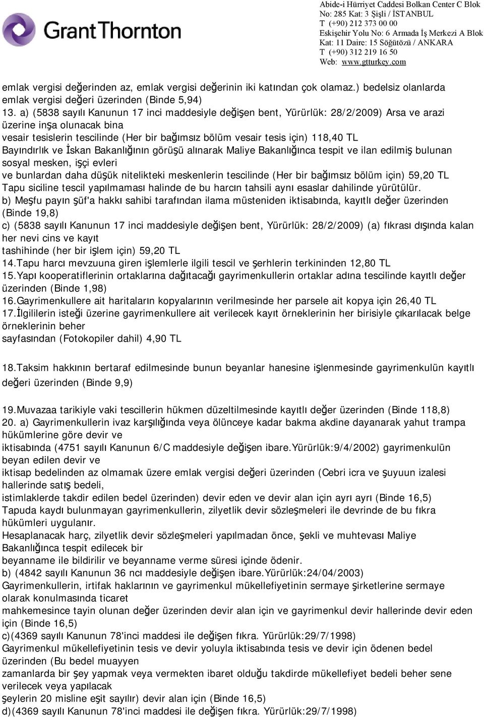 TL Bayındırlık ve İskan Bakanlığının görüşü alınarak Maliye Bakanlığınca tespit ve ilan edilmiş bulunan sosyal mesken, işçi evleri ve bunlardan daha düşük nitelikteki meskenlerin tescilinde (Her bir