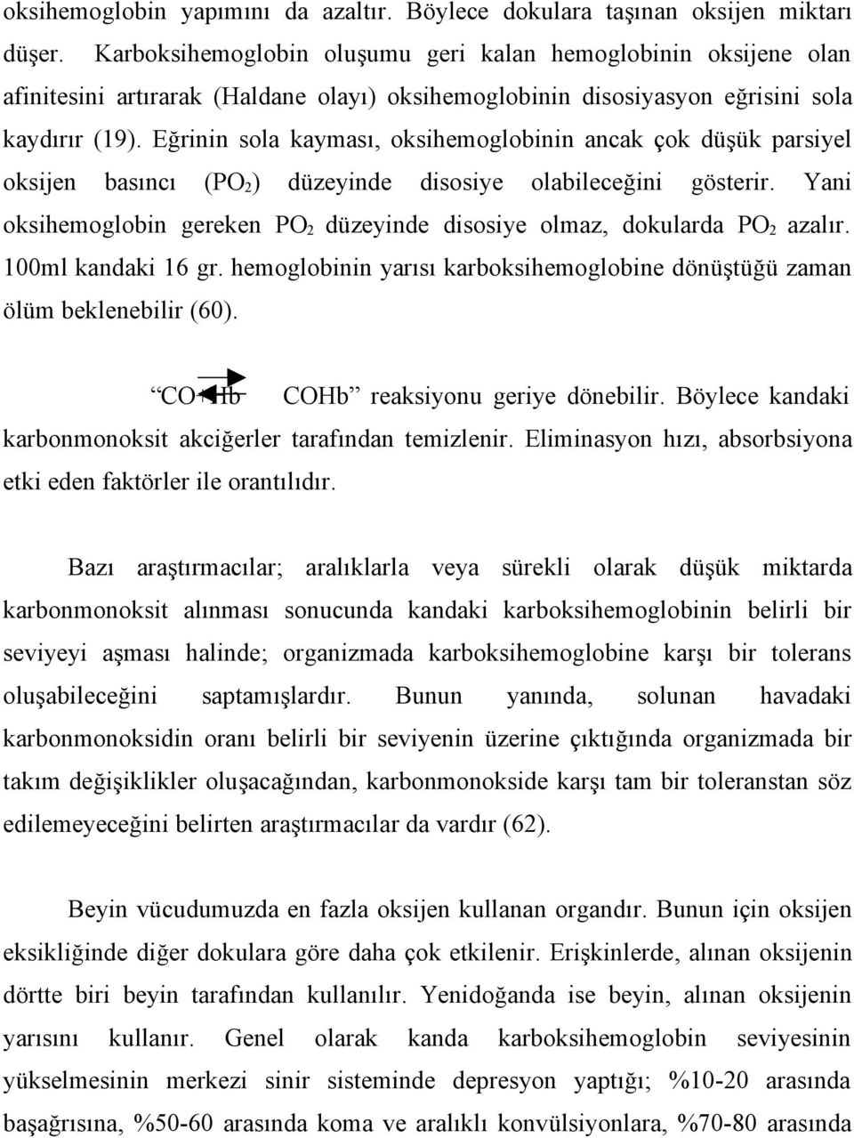 Eğrinin sola kayması, oksihemoglobinin ancak çok düşük parsiyel oksijen basıncı (PO 2 ) düzeyinde disosiye olabileceğini gösterir.