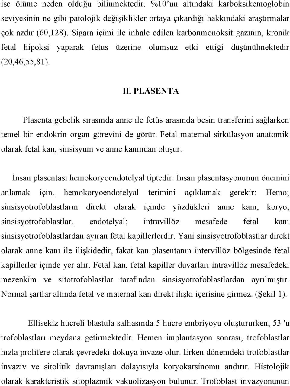 PLASENTA Plasenta gebelik sırasında anne ile fetüs arasında besin transferini sağlarken temel bir endokrin organ görevini de görür.