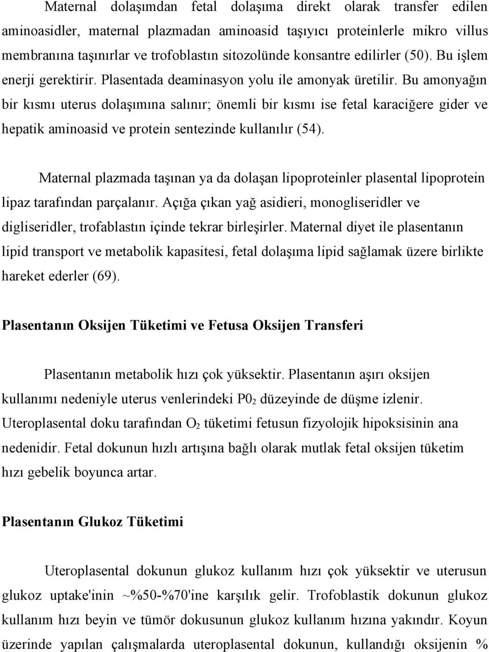 Bu amonyağın bir kısmı uterus dolaşımına salınır; önemli bir kısmı ise fetal karaciğere gider ve hepatik aminoasid ve protein sentezinde kullanılır (54).