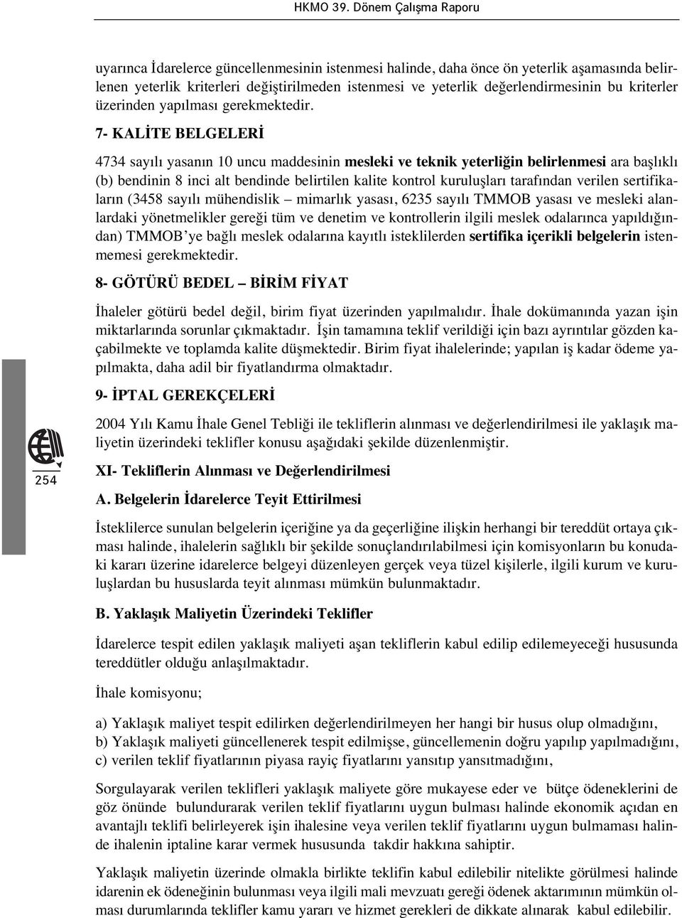 7- KALİTE BELGELERİ 4734 say l yasan n 10 uncu maddesinin mesleki ve teknik yeterliğin belirlenmesi ara başl kl (b) bendinin 8 inci alt bendinde belirtilen kalite kontrol kuruluşlar taraf ndan