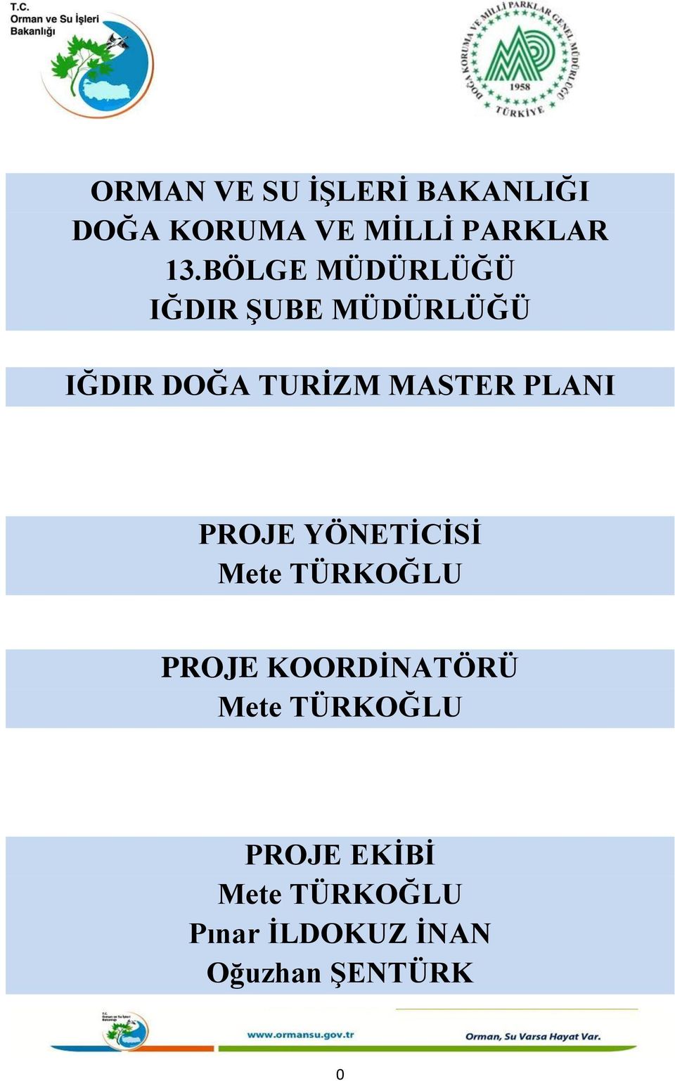 PLANI PROJE YÖNETĠCĠSĠ Mete TÜRKOĞLU PROJE KOORDĠNATÖRÜ Mete