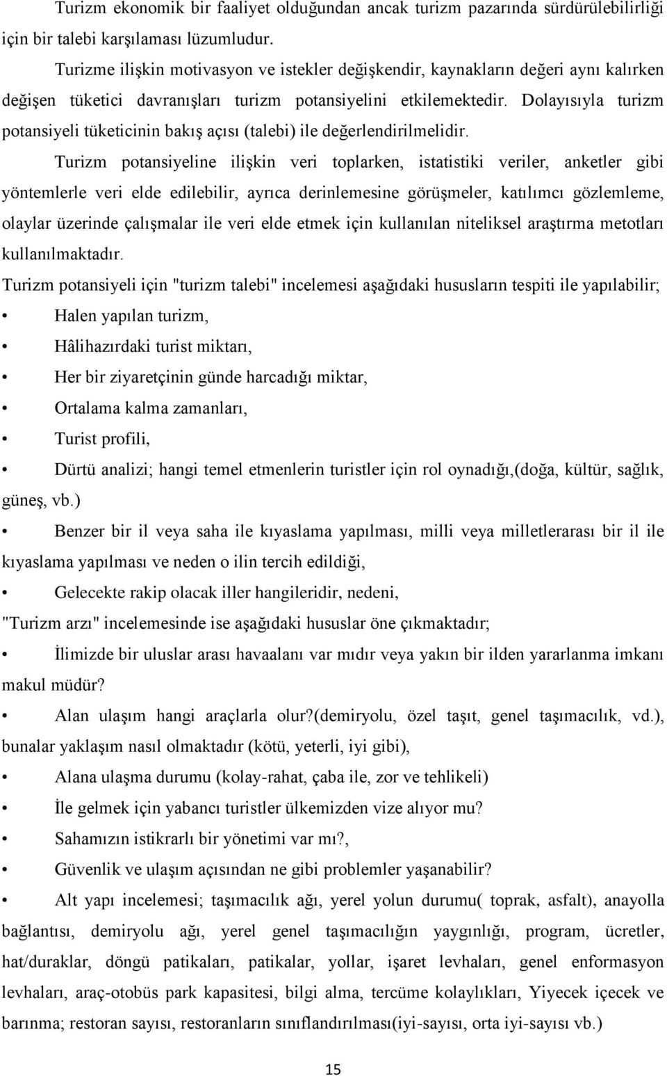 Dolayısıyla turizm potansiyeli tüketicinin bakıģ açısı (talebi) ile değerlendirilmelidir.