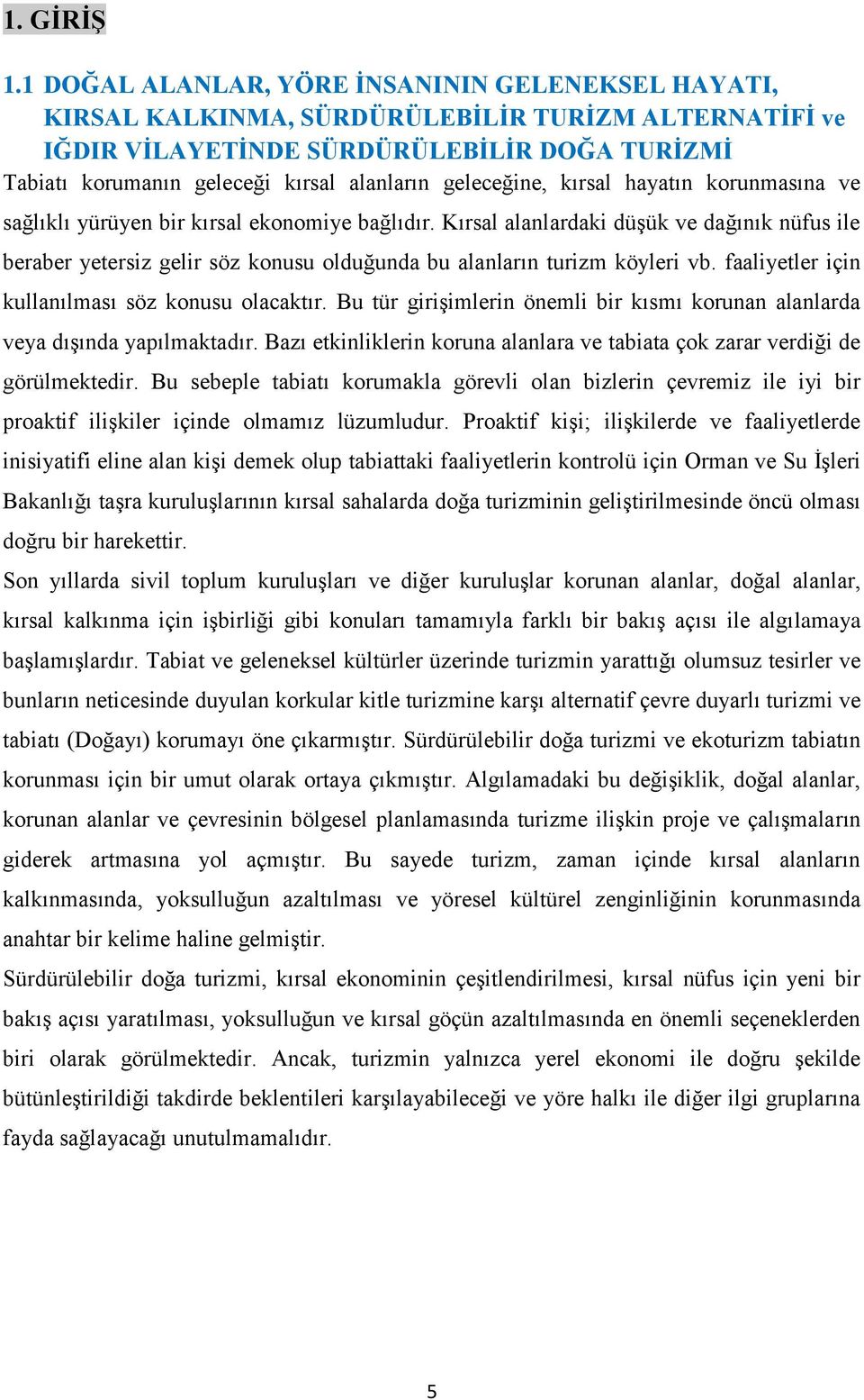 geleceğine, kırsal hayatın korunmasına ve sağlıklı yürüyen bir kırsal ekonomiye bağlıdır.