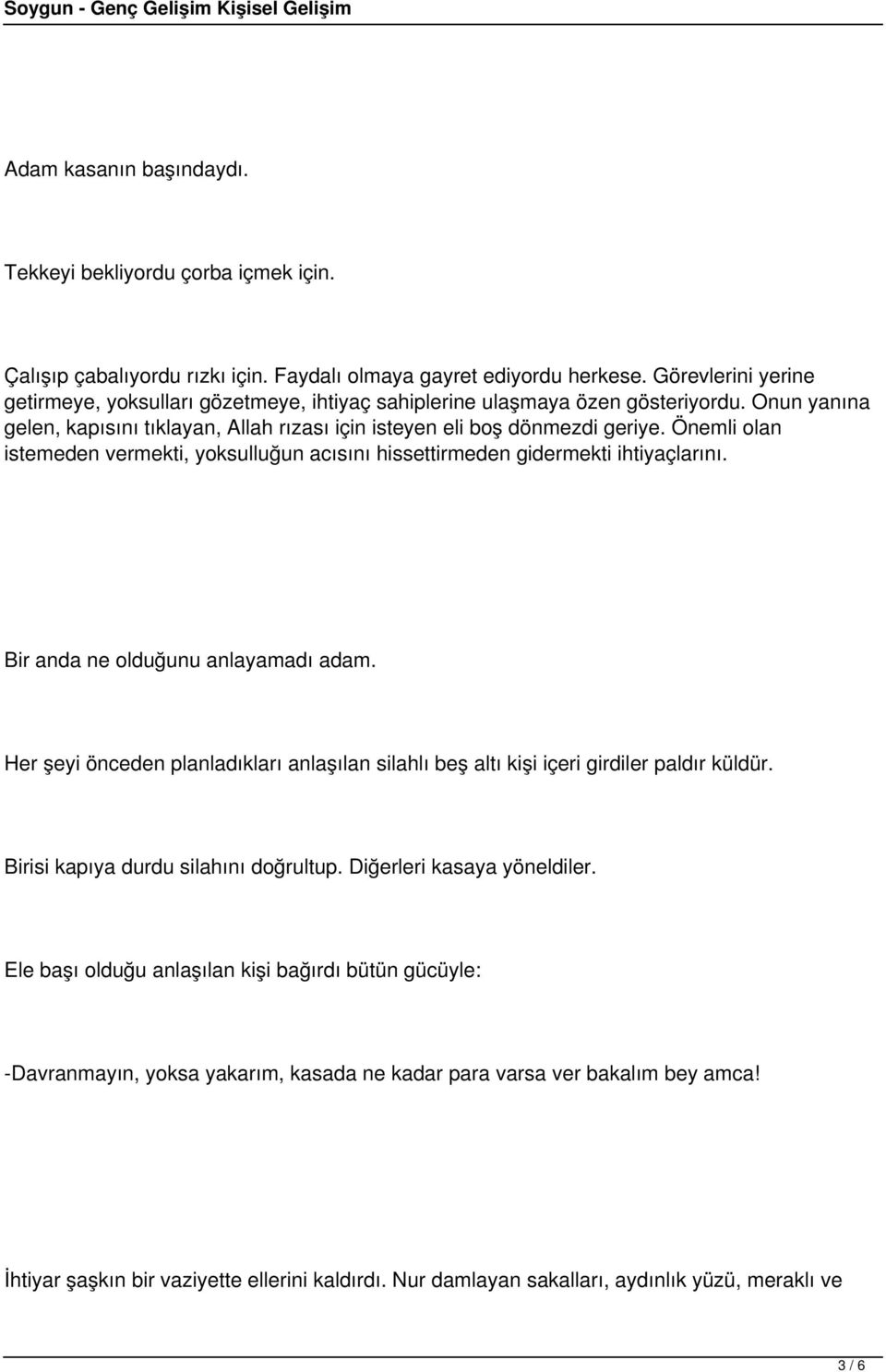 Önemli olan istemeden vermekti, yoksulluğun acısını hissettirmeden gidermekti ihtiyaçlarını. Bir anda ne olduğunu anlayamadı adam.