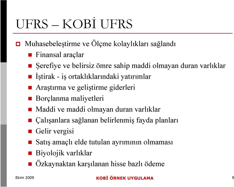 maliyetleri Maddi ve maddi olmayan duran varlıklar Çalışanlara sağlanan belirlenmiş fayda planları Gelir vergisi Satış