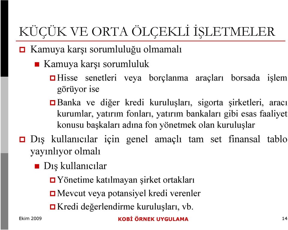 konusu başkaları adına fon yönetmek olan kuruluşlar Dış kullanıcılar için genel amaçlı tam set finansal tablo yayınlıyor olmalı Dış