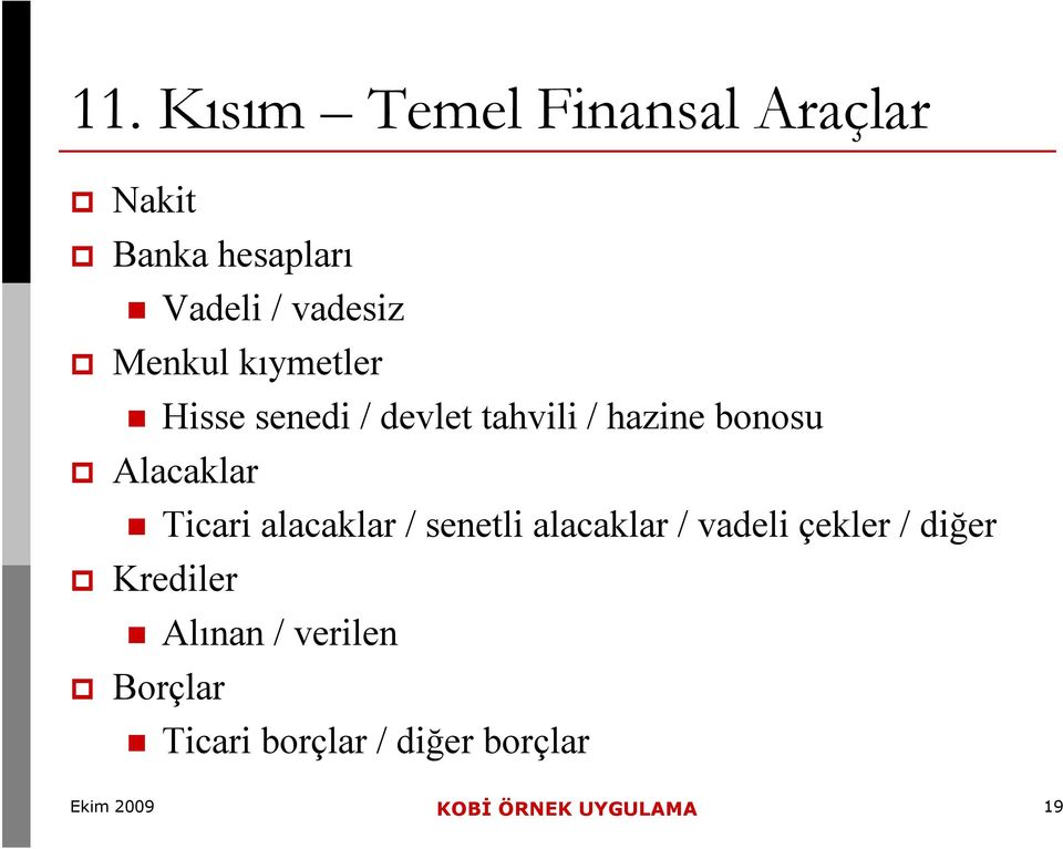 Ticari alacaklar / senetli alacaklar / vadeli çekler / diğer Krediler