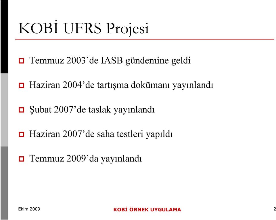 de taslak yayınlandı Haziran 2007 de saha testleri