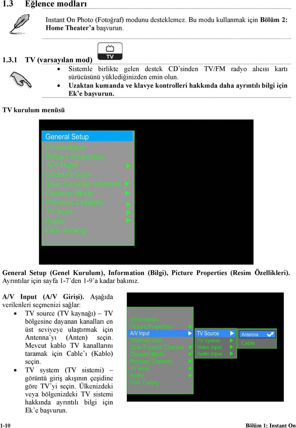 Ayrıntılar için sayfa 1-7 den 1-9 a kadar bakınız. A/V Input (A/V Girişi).