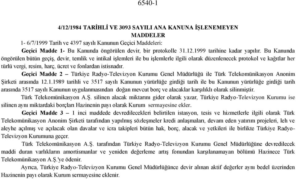 Geçici Madde 2 Türkiye Radyo-Televizyon Kurumu Genel Müdürlüğü ile Türk Telekomünikasyon Anonim Şirketi arasında 12