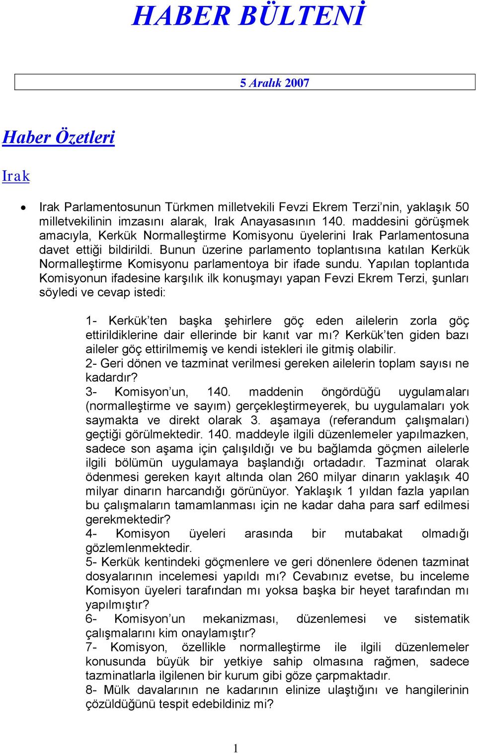 Bunun üzerine parlamento toplantısına katılan Kerkük Normalleştirme Komisyonu parlamentoya bir ifade sundu.