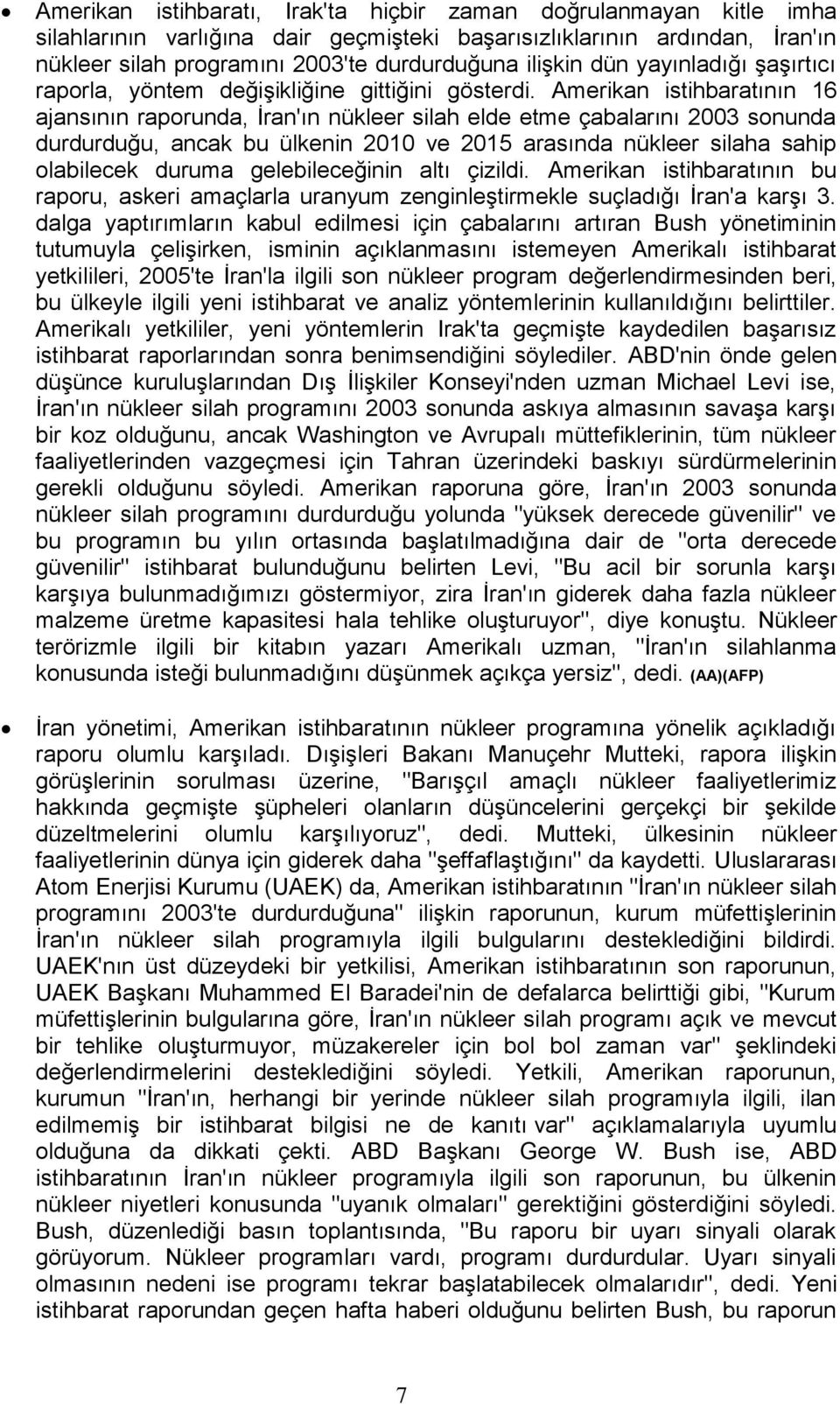 Amerikan istihbaratının 16 ajansının raporunda, İran'ın nükleer silah elde etme çabalarını 2003 sonunda durdurduğu, ancak bu ülkenin 2010 ve 2015 arasında nükleer silaha sahip olabilecek duruma