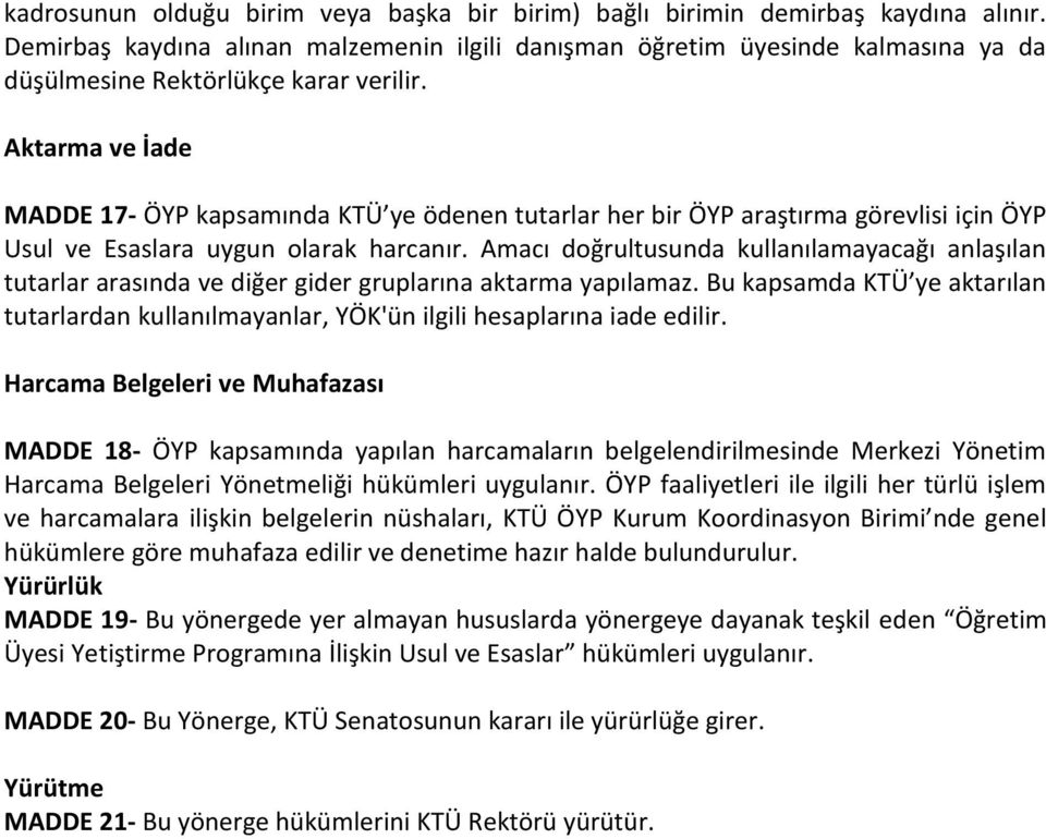 Aktarma ve İade MADDE 17 ÖYP kapsamında KTÜ ye ödenen tutarlar her bir ÖYP araştırma görevlisi için ÖYP Usul ve Esaslara uygun olarak harcanır.