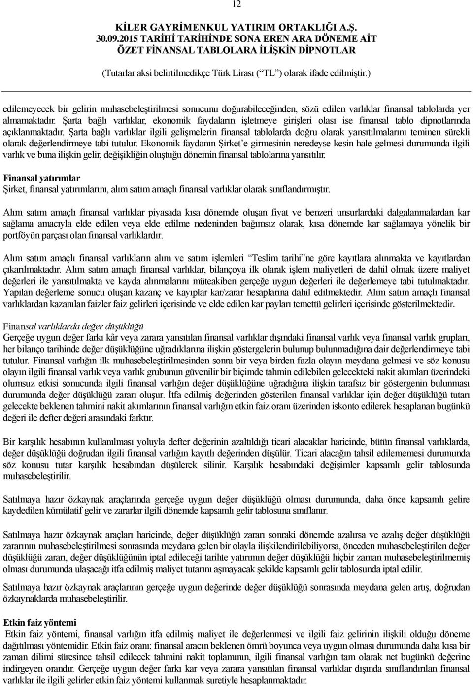 ġarta bağlı varlıklar ilgili geliģmelerin finansal tablolarda doğru olarak yansıtılmalarını teminen sürekli olarak değerlendirmeye tabi tutulur.