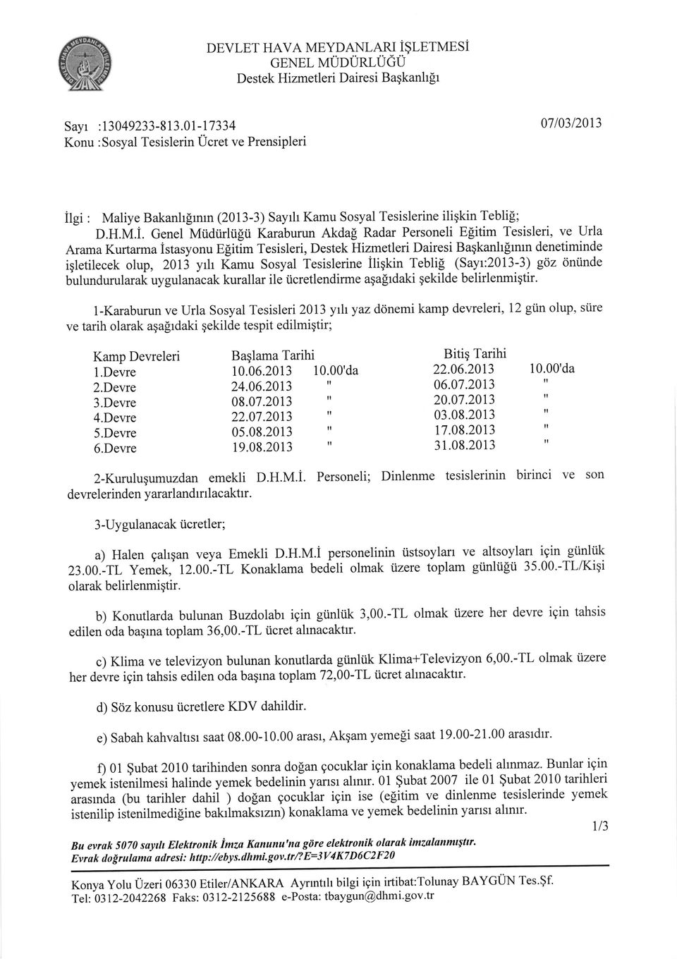 Radar Personeli Elitim Tesisleri, ve Urla Arama Kurtarma istasyonu Efitim Tesisleri, Destek Hizmetleri Dairesi Baqkanhfrmn denetiminde iqletilecek olup, 2013 yrh Kamu Sosyal Tesislerine iliqkin