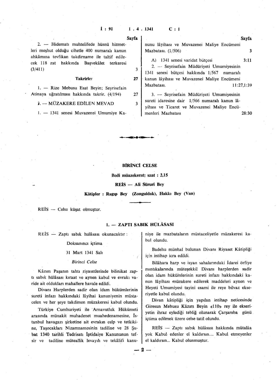 (/50) A) senesi varidat bütçesi :. Seyrisefain Müdüriyeti Umumiyesinin senesi bütçesi hakkında /57 numaralı kanun lâyihası ve Muvazenei Maliye Encümeni Mazbatası. :7,:9.