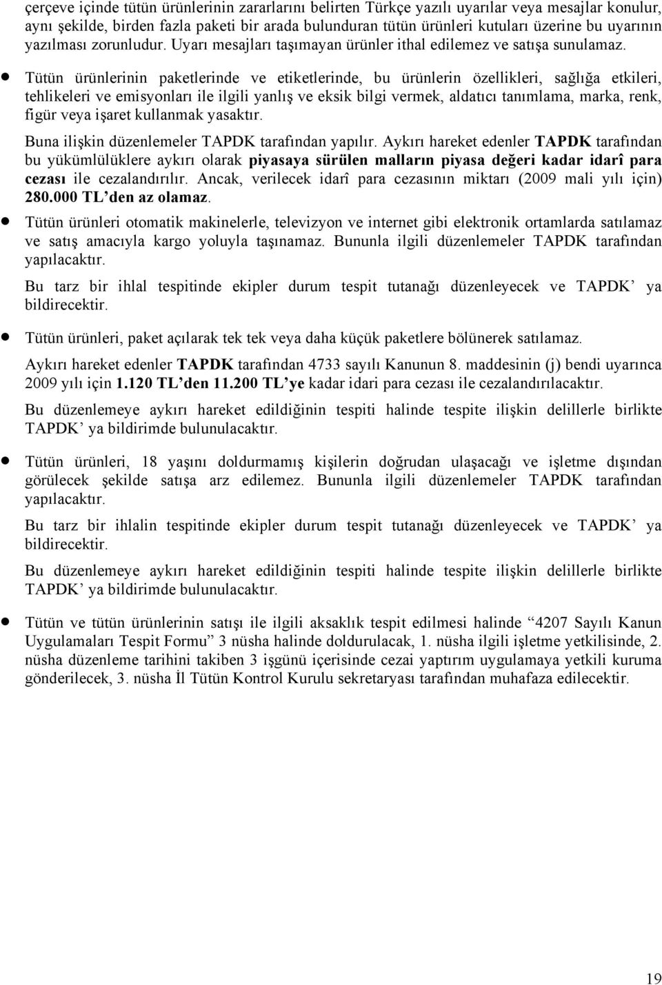 Tütün ürünlerinin paketlerinde ve etiketlerinde, bu ürünlerin özellikleri, sağlığa etkileri, tehlikeleri ve emisyonları ile ilgili yanlış ve eksik bilgi vermek, aldatıcı tanımlama, marka, renk, figür