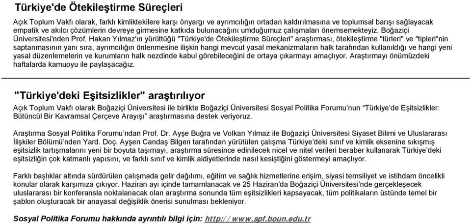 Hakan Yılmaz'ın yürüttüğü "Türkiye'de Ötekileştirme Süreçleri" araştırması, ötekileştirme "türleri" ve "tipleri"nin saptanmasının yanı sıra, ayrımcılığın önlenmesine ilişkin hangi mevcut yasal