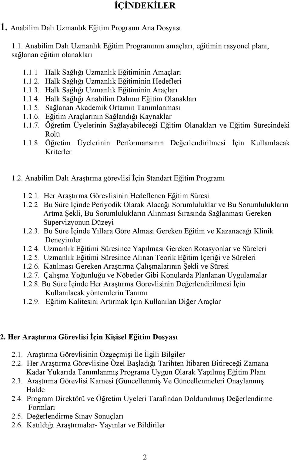 1.6. Eğitim Araçlarının Sağlandığı Kaynaklar 1.1.7. Öğretim Üyelerinin Sağlayabileceği Eğitim Olanakları ve Eğitim Sürecindeki Rolü 1.1.8.