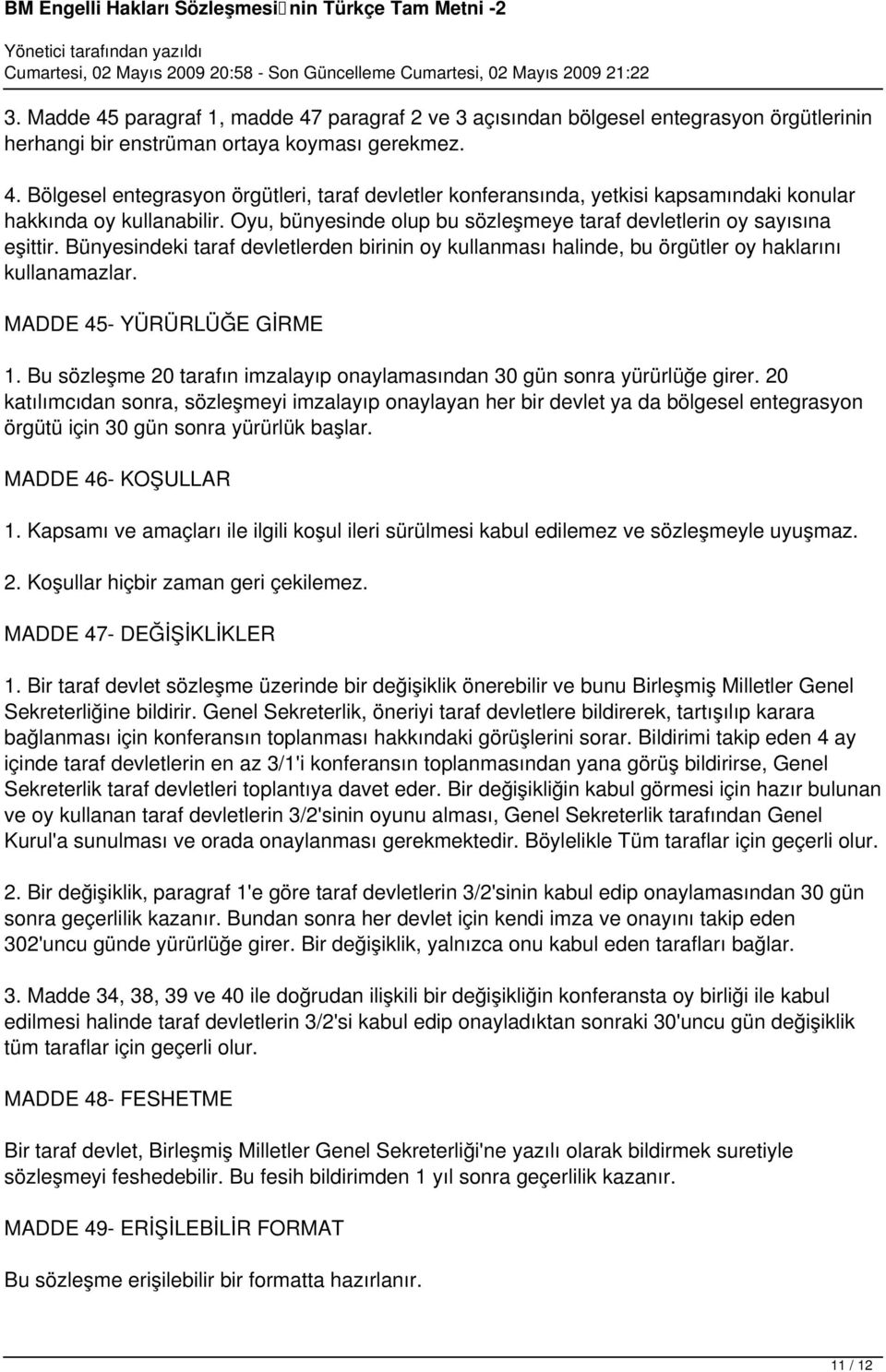 MADDE 45- YÜRÜRLÜĞE GİRME 1. Bu sözleşme 20 tarafın imzalayıp onaylamasından 30 gün sonra yürürlüğe girer.