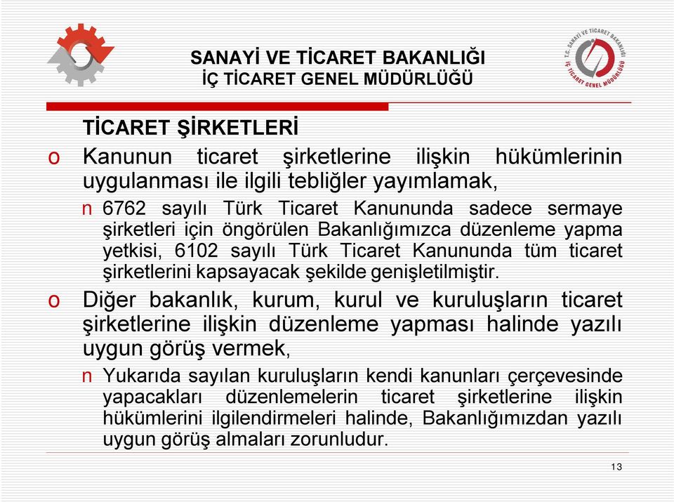 Diğer bakanlık, kurum, kurul ve kuruluşların ticaret şirketlerine ilişkin düzenleme yapması halinde yazılı uygun görüş vermek, Yukarıda sayılan kuruluşların kendi