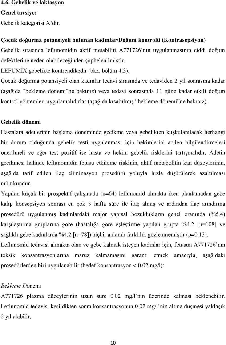 şüphelenilmiştir. LEFUMİX gebelikte kontrendikedir (bkz. bölüm 4.3).