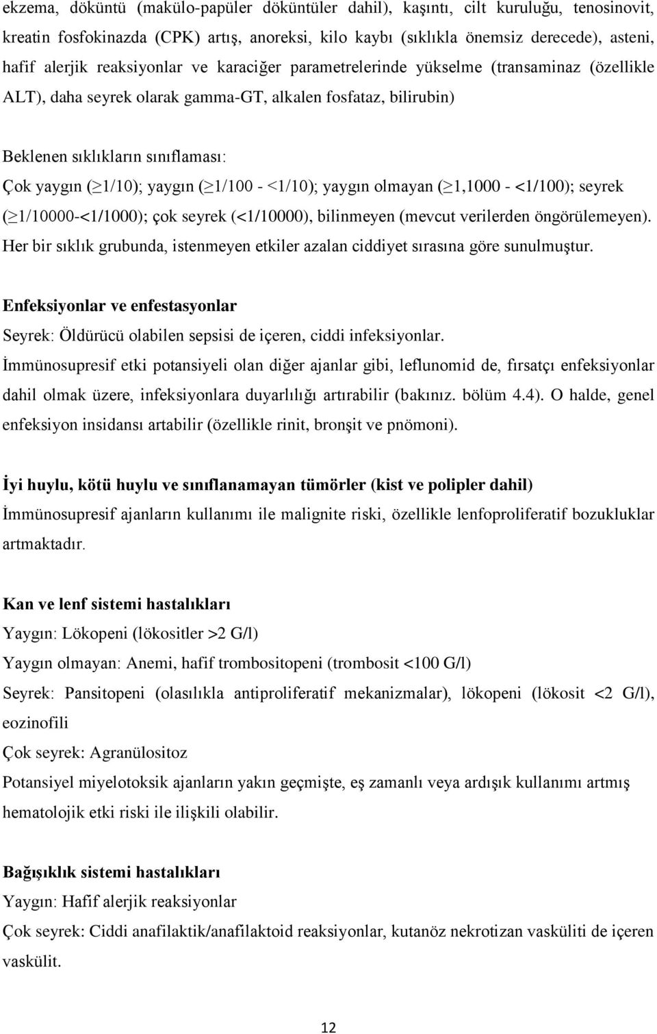 yaygın ( 1/100 - <1/10); yaygın olmayan ( 1,1000 - <1/100); seyrek ( 1/10000-<1/1000); çok seyrek (<1/10000), bilinmeyen (mevcut verilerden öngörülemeyen).