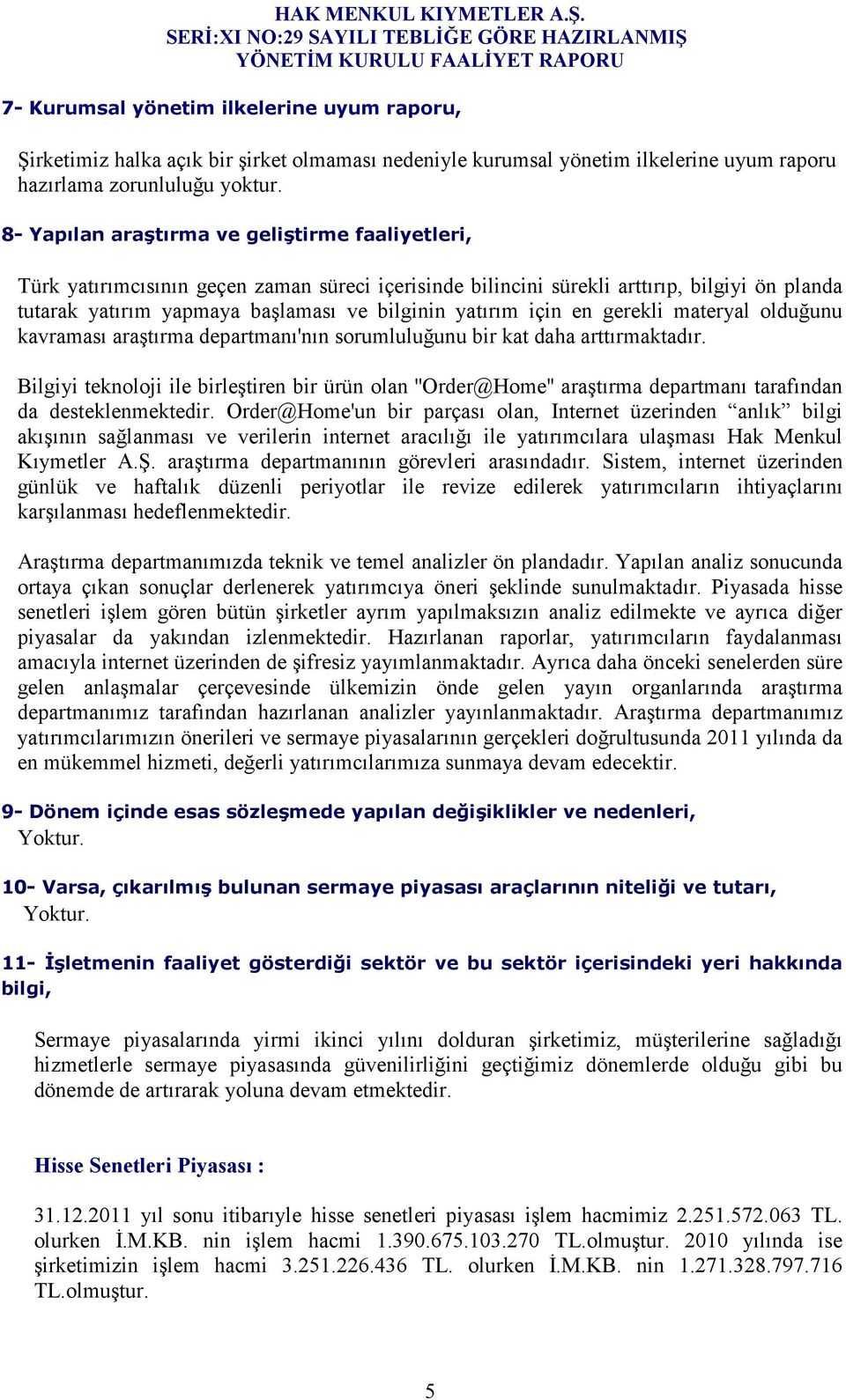 için en gerekli materyal olduğunu kavraması araştırma departmanı'nın sorumluluğunu bir kat daha arttırmaktadır.