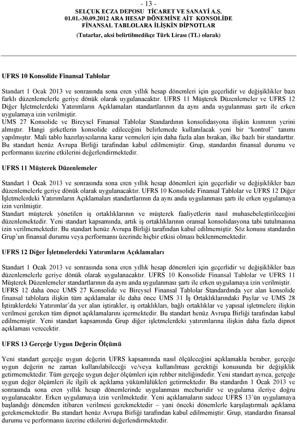 UMS 27 Konsolide ve Bireysel Finansal Tablolar Standardının konsolidasyona ilişkin kısmının yerini almıştır.