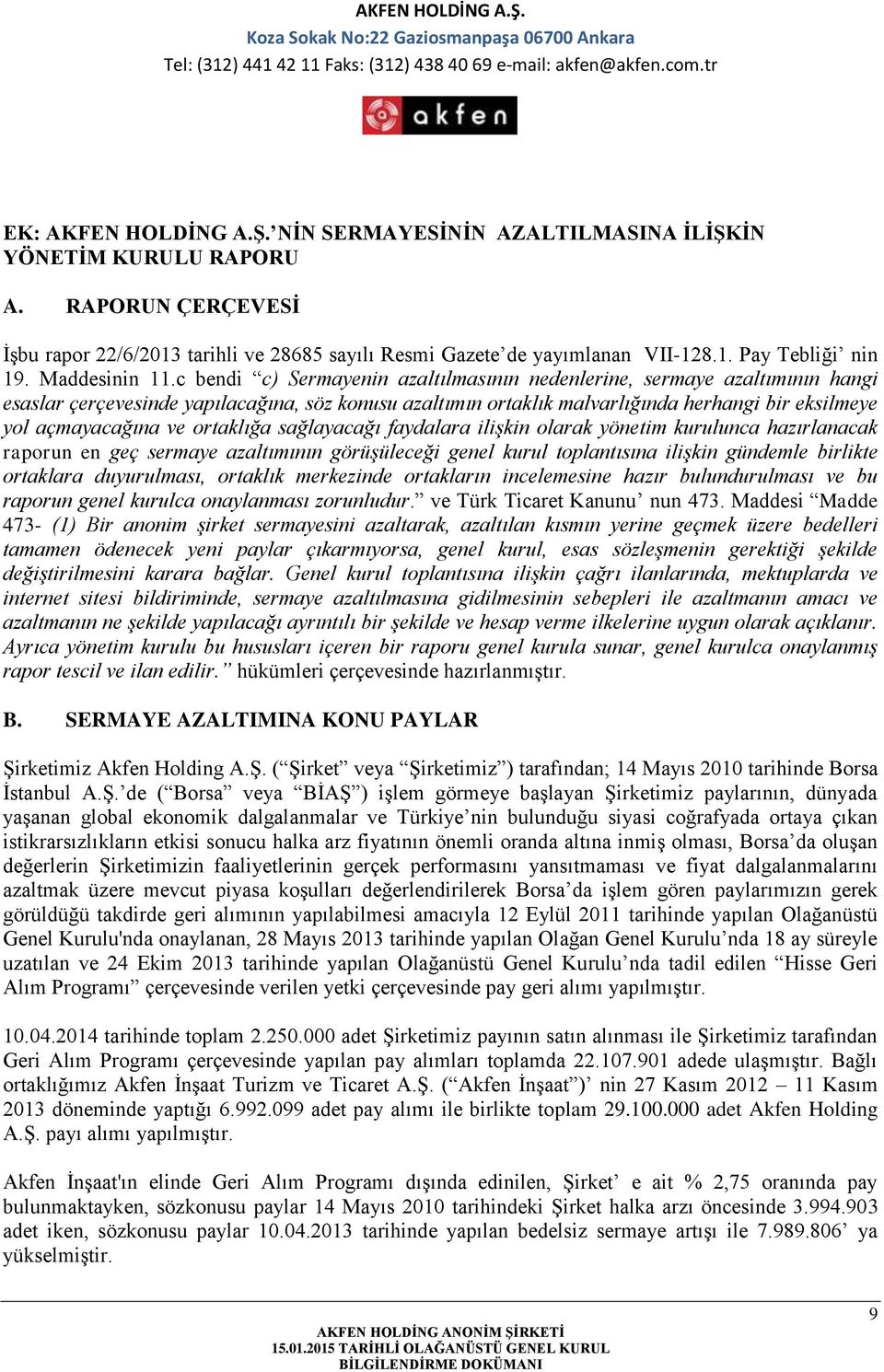 c bendi c) Sermayenin azaltılmasının nedenlerine, sermaye azaltımının hangi esaslar çerçevesinde yapılacağına, söz konusu azaltımın ortaklık malvarlığında herhangi bir eksilmeye yol açmayacağına ve