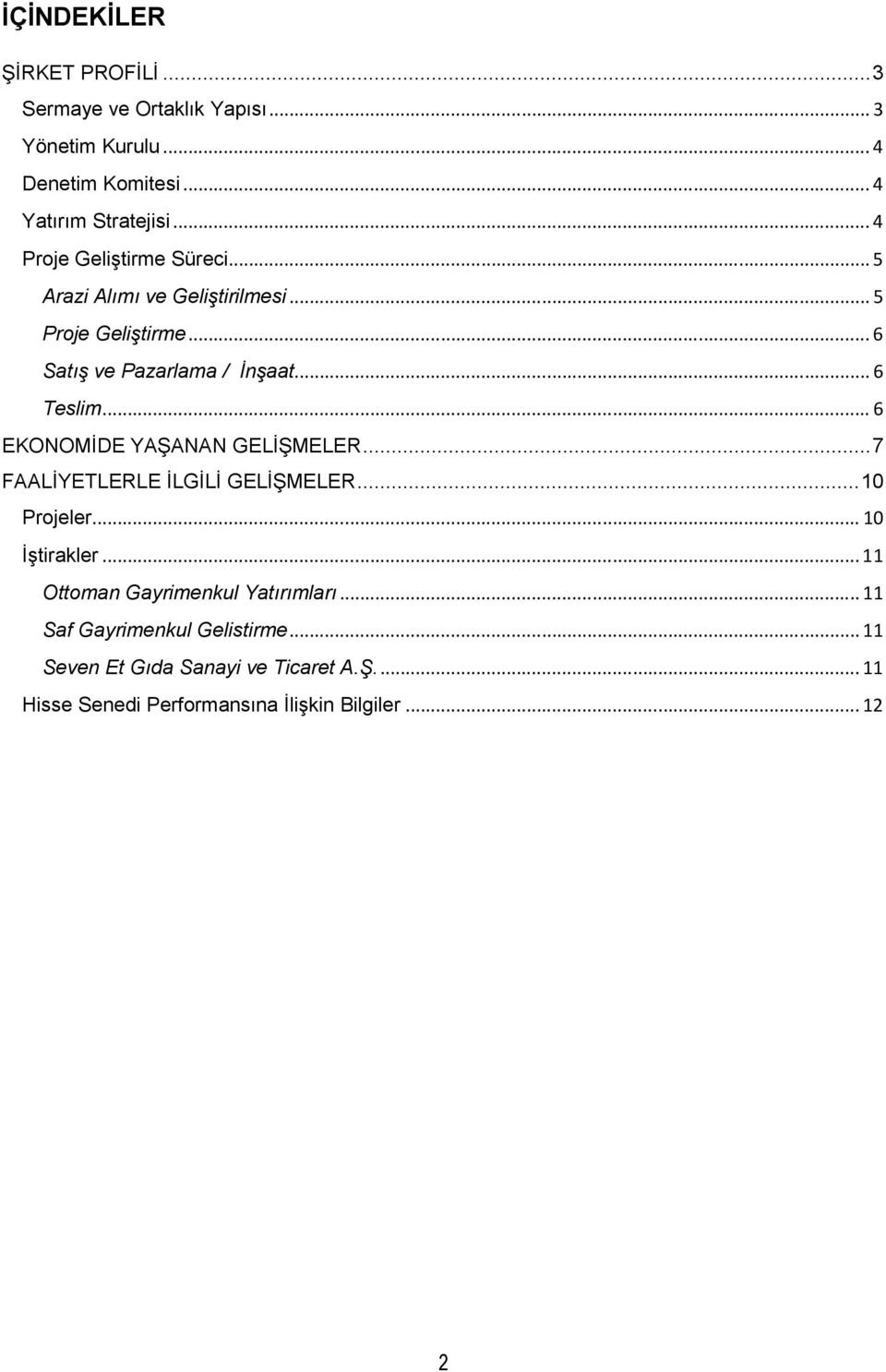 .. 6 EKONOMĐDE YAŞANAN GELĐŞMELER... 7 FAALĐYETLERLE ĐLGĐLĐ GELĐŞMELER... 10 Projeler... 10 Đştirakler.