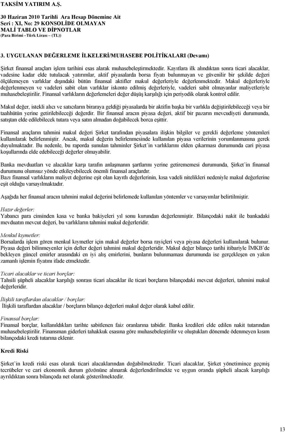 bütün finansal aktifler makul değerleriyle değerlenmektedir.