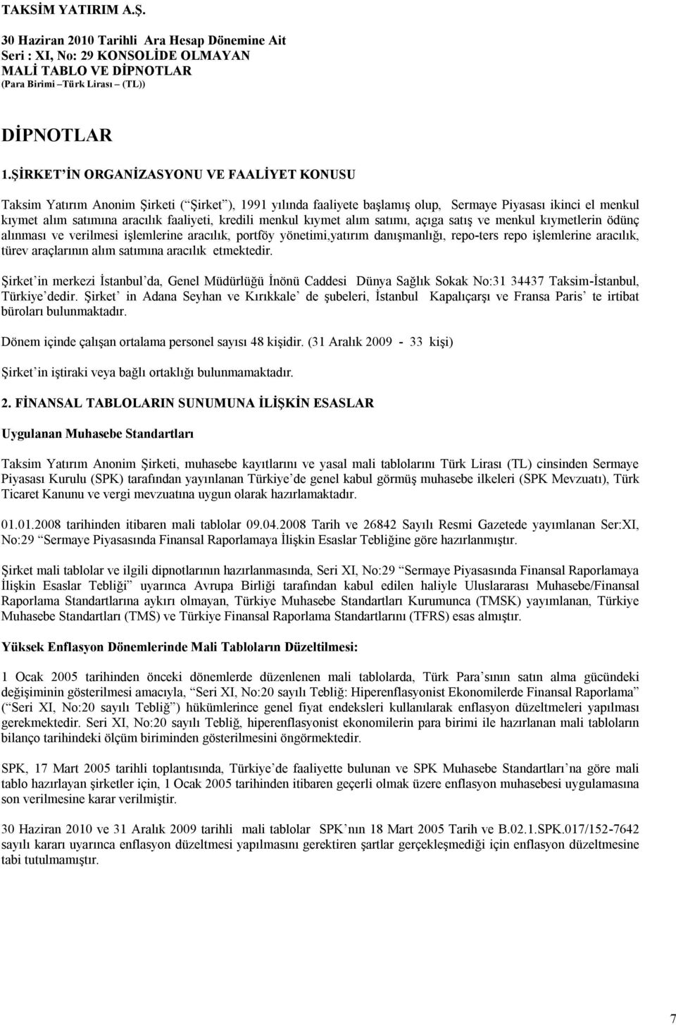 kredili menkul kıymet alım satımı, açıga satış ve menkul kıymetlerin ödünç alınması ve verilmesi işlemlerine aracılık, portföy yönetimi,yatırım danışmanlığı, repo-ters repo işlemlerine aracılık,