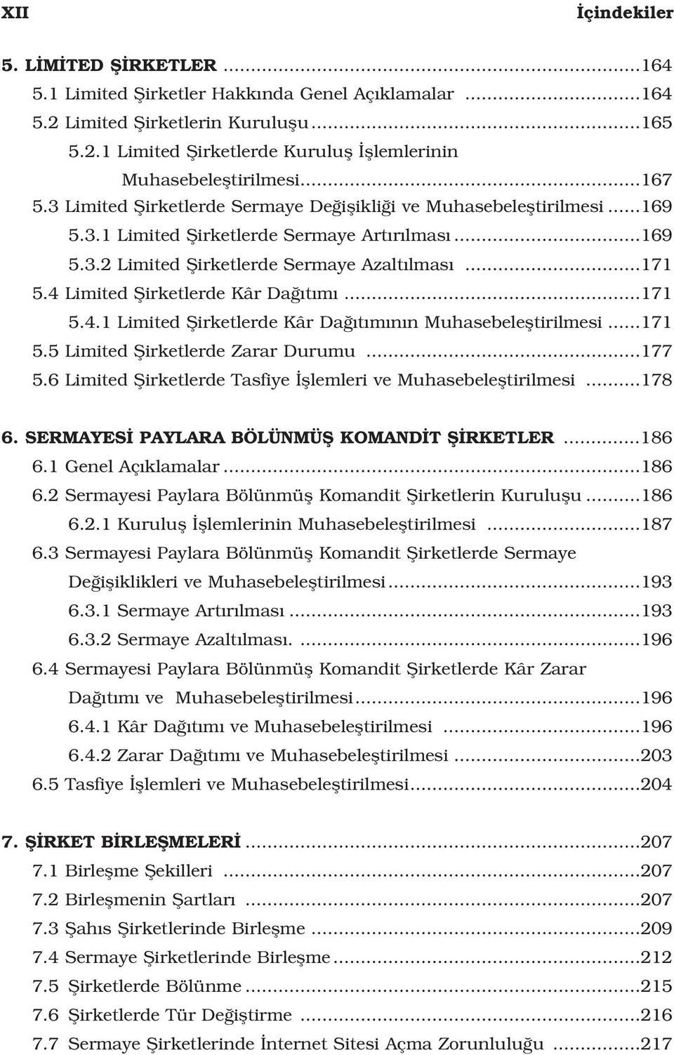 4 Limited fiirketlerde Kâr Da t m...171 5.4.1 Limited fiirketlerde Kâr Da t m n n Muhasebelefltirilmesi...171 5.5 Limited fiirketlerde Zarar Durumu...177 5.