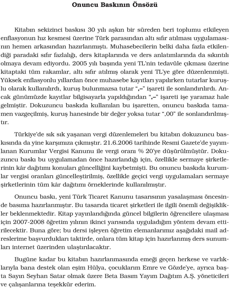 2005 y l bafl nda yeni TL nin tedavüle ç kmas üzerine kitaptaki tüm rakamlar, alt s f r at lm fl olarak yeni TL ye göre düzenlenmiflti.