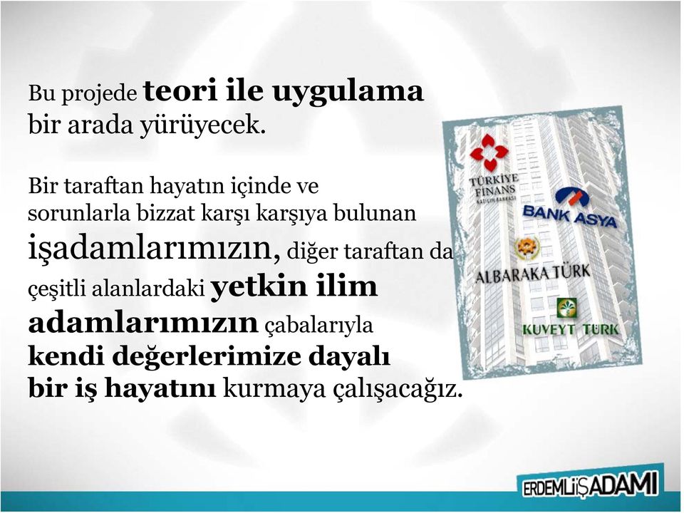 bulunan işadamlarımızın, diğer taraftan da çeşitli alanlardaki yetkin