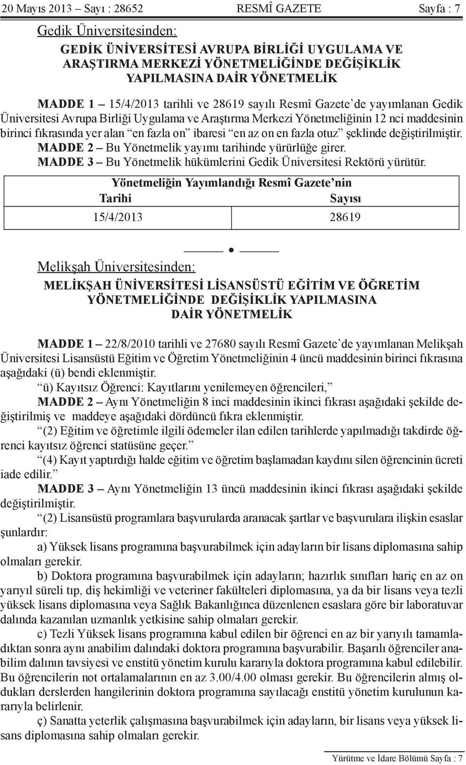 ibaresi en az on en fazla otuz şeklinde değiştirilmiştir. MADDE 2 Bu Yönetmelik yayımı tarihinde yürürlüğe girer. MADDE 3 Bu Yönetmelik hükümlerini Gedik Üniversitesi Rektörü yürütür.