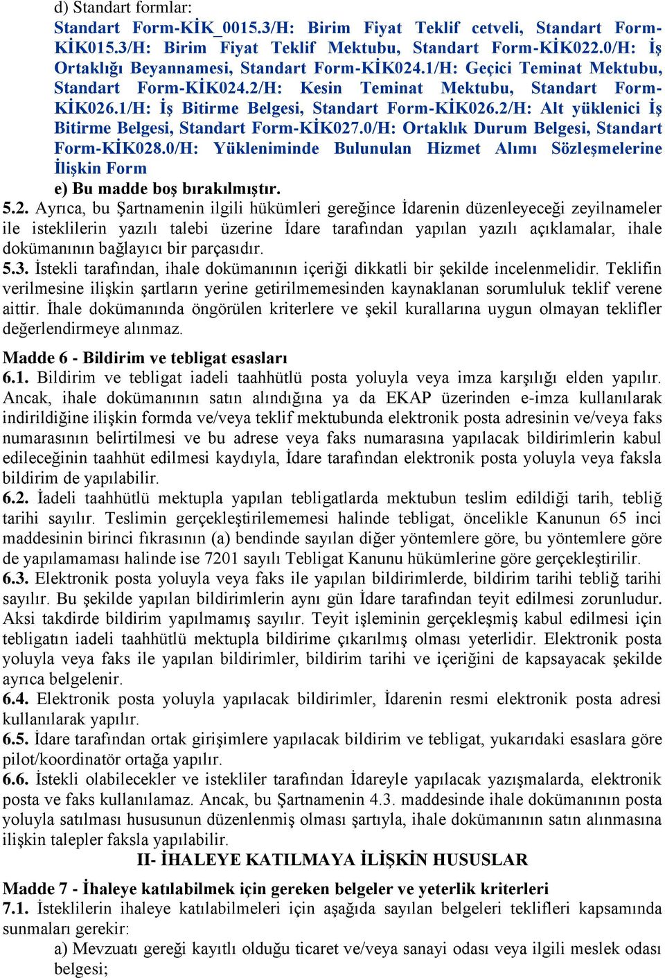 2/H: Alt yüklenici ĠĢ Bitirme Belgesi, Standart Form-KĠK027.0/H: Ortaklık Durum Belgesi, Standart Form-KĠK028.