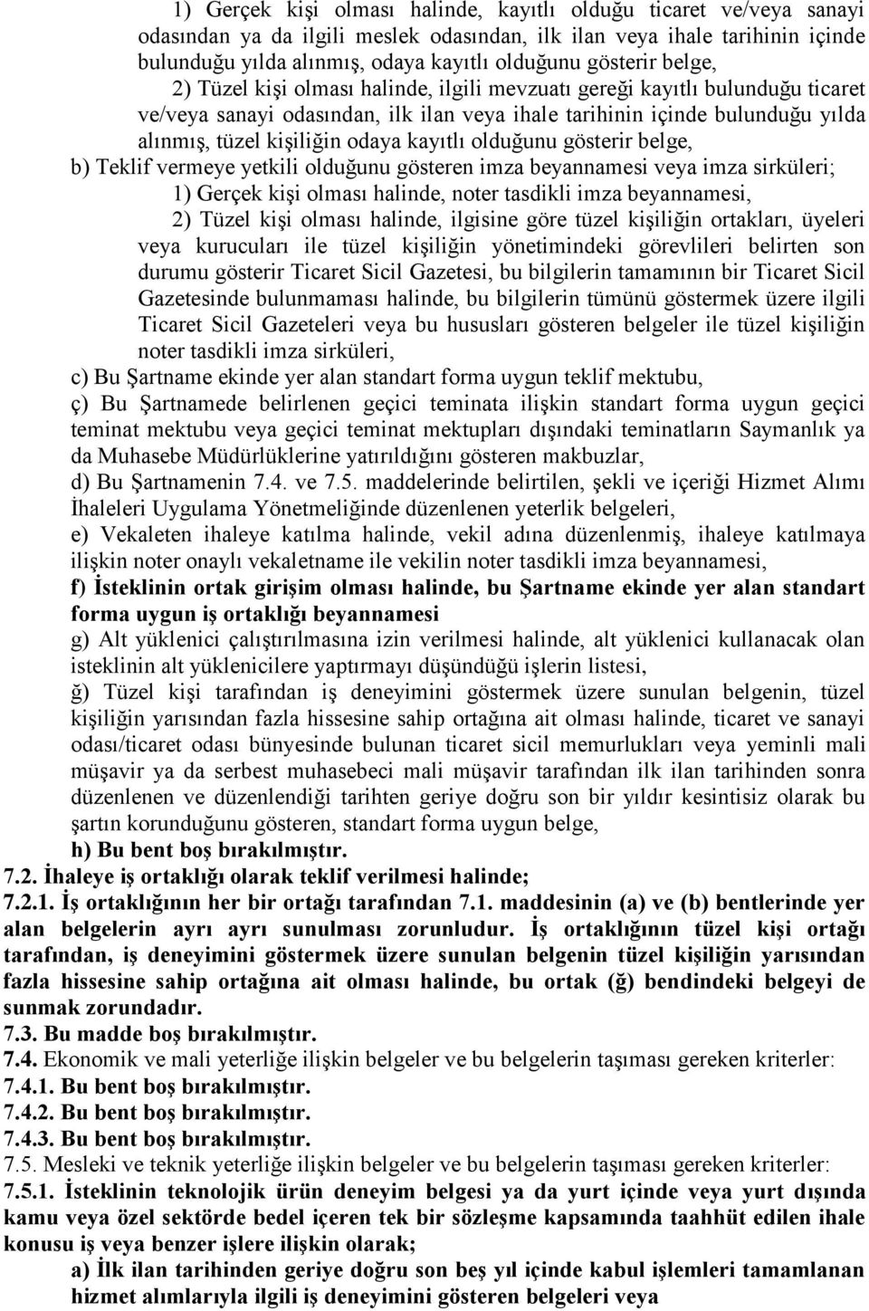 odaya kayıtlı olduğunu gösterir belge, b) Teklif vermeye yetkili olduğunu gösteren imza beyannamesi veya imza sirküleri; 1) Gerçek kiģi olması halinde, noter tasdikli imza beyannamesi, 2) Tüzel kiģi